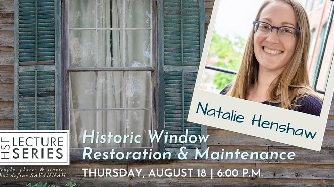 “Historic "Window Restoration and Maintenance” Lecture hosted by Historic Savannah Foundation
