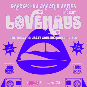 LoveHaus with DJ Jason B. James & Long Drink™