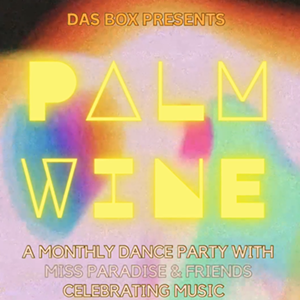 Palm Wine - A Dance Party Hosted by Miss Paradise